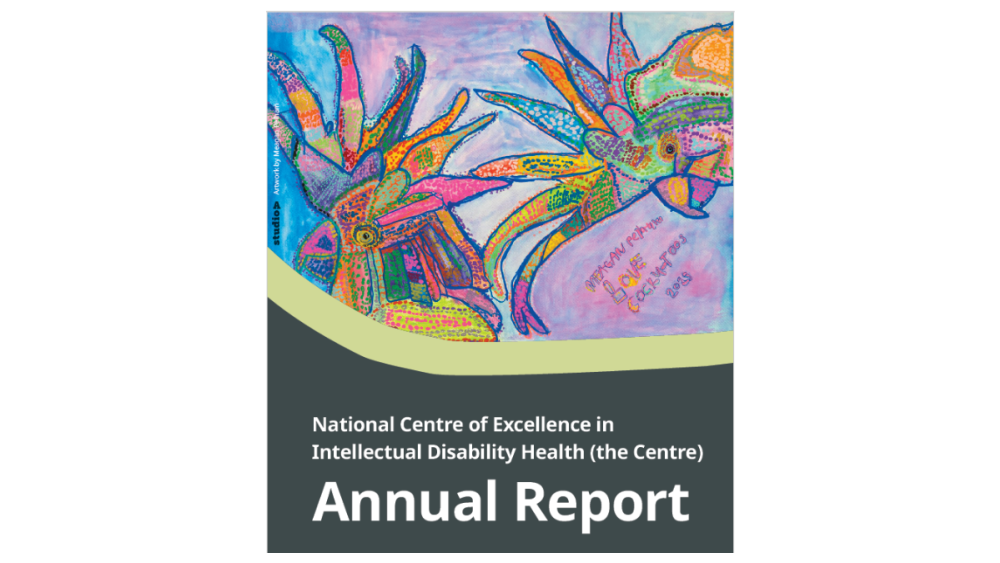 Front cover of the Centre's annual report. It says National Centre of Excellence in Intellectual Disability Health (the Centre) Annual Report. Annual Report is in big letters. There is an artwork at the top of the page. It is a painting of two cockatoos. The artwork is by Meagan Pelham, Studio A.